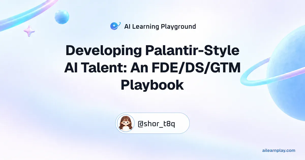 Article cover for “Developing Palantir-Style AI Talent: An FDE/DS/GTM Playbook” over a pastel ringed planet and orbital lines