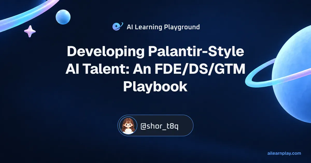 Article cover for “Developing Palantir-Style AI Talent: An FDE/DS/GTM Playbook” over a pastel ringed planet and orbital lines